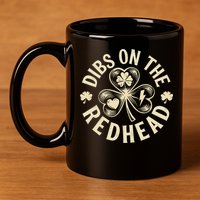 Funny Shamrock Irish St Patricks Day Dibs On The Redhead 11oz C Handle Ceramic Mug