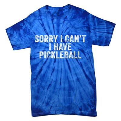 Funny Sorry I Can't I Have Pickleball Novelty Saying Vintage Meaningful Gift Tie-Dye T-Shirt