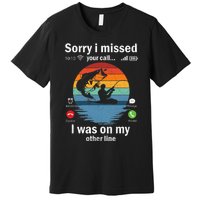 Funny Sorry I Missed Your Call Was On Other Line Fishing Vintage Premium T-Shirt