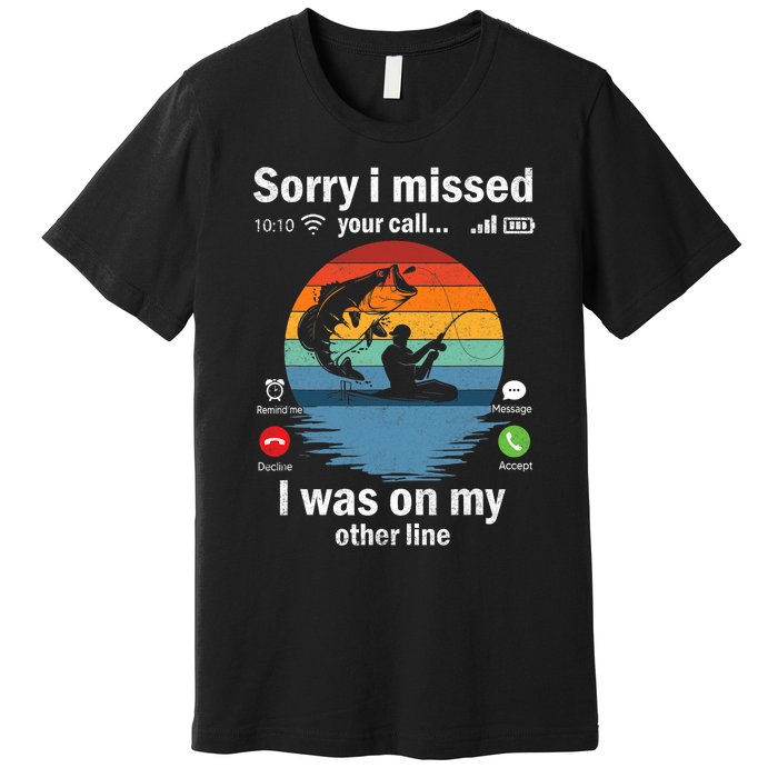 Funny Sorry I Missed Your Call Was On Other Line Fishing Vintage Premium T-Shirt