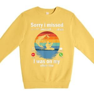 Funny Sorry I Missed Your Call Was On Other Line Meme Fish Funny Fly Fishing Premium Crewneck Sweatshirt