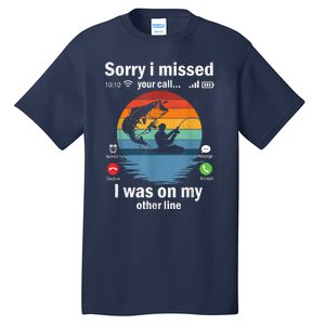 Funny Sorry I Missed Your Call Was On Other Line Meme Fish Funny Fly Fishing Tall T-Shirt