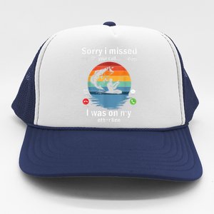 Funny Sorry I Missed Your Call Was On Other Line Meme Fish Funny Fly Fishing Trucker Hat