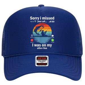 Funny Sorry I Missed Your Call Was On Other Line Meme Fish Funny Fly Fishing High Crown Mesh Back Trucker Hat