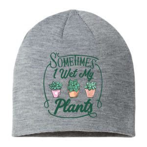 Funny Sometimes I Wet My Plants Gardening Plant Humor Lovers Sustainable Beanie