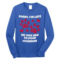 Funny Sorry I Am Late My Puppy Dog Had To Poop Furmom Gift Long Sleeve Shirt