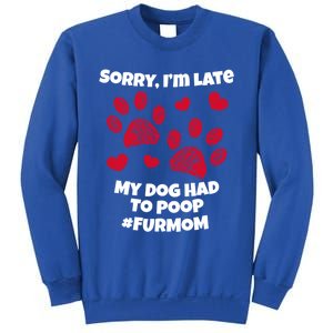 Funny Sorry I Am Late My Puppy Dog Had To Poop Furmom Gift Sweatshirt