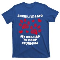 Funny Sorry I Am Late My Puppy Dog Had To Poop Furmom Gift T-Shirt