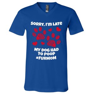 Funny Sorry I Am Late My Puppy Dog Had To Poop Furmom Gift V-Neck T-Shirt