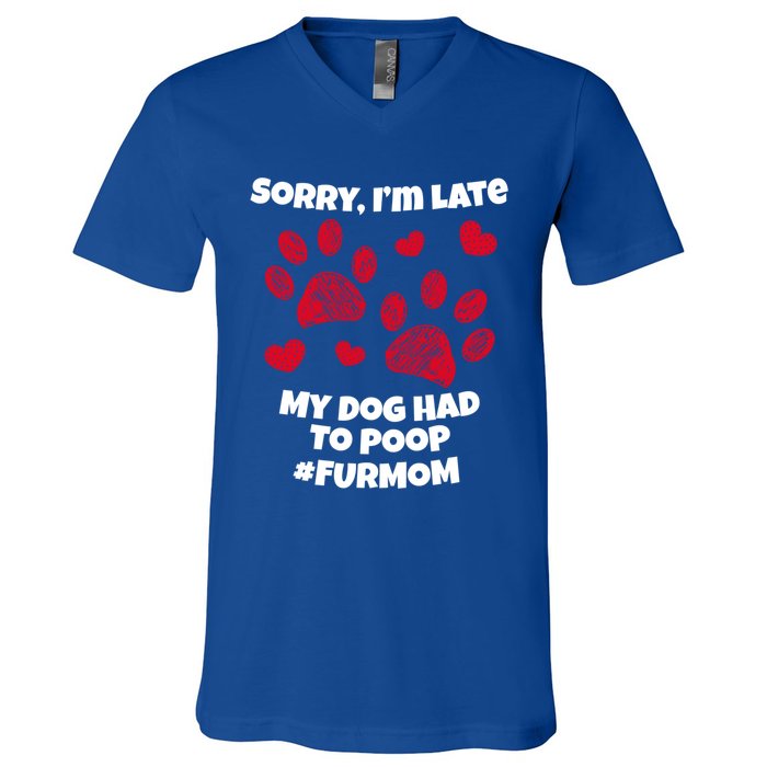 Funny Sorry I Am Late My Puppy Dog Had To Poop Furmom Gift V-Neck T-Shirt