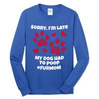 Funny Sorry I Am Late My Puppy Dog Had To Poop Furmom Gift Tall Long Sleeve T-Shirt