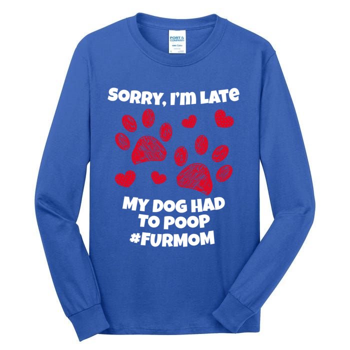 Funny Sorry I Am Late My Puppy Dog Had To Poop Furmom Gift Tall Long Sleeve T-Shirt