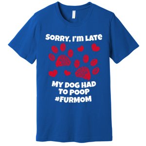 Funny Sorry I Am Late My Puppy Dog Had To Poop Furmom Gift Premium T-Shirt