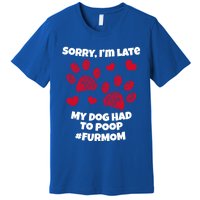 Funny Sorry I Am Late My Puppy Dog Had To Poop Furmom Gift Premium T-Shirt