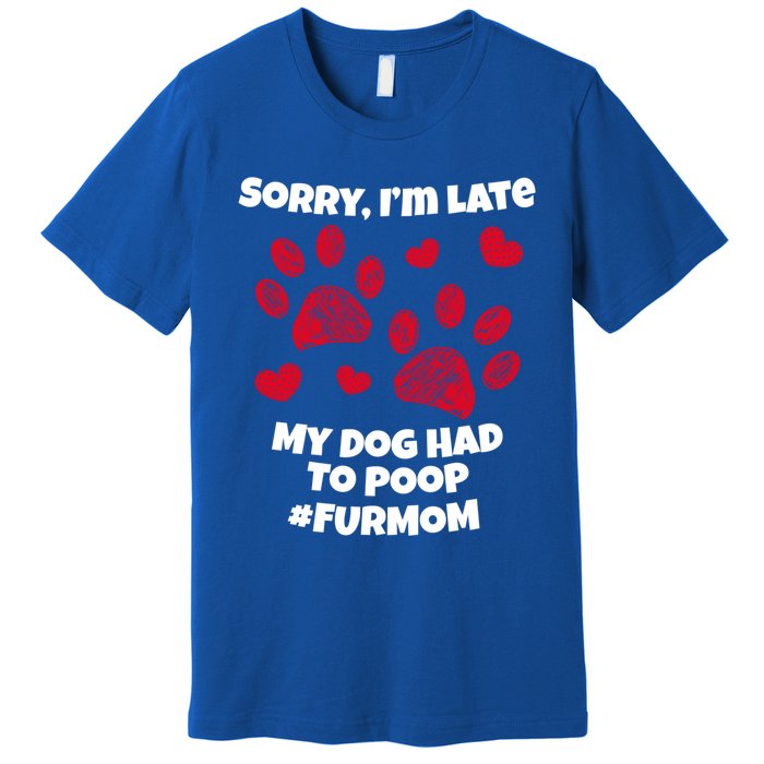 Funny Sorry I Am Late My Puppy Dog Had To Poop Furmom Gift Premium T-Shirt