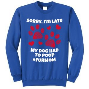 Funny Sorry I Am Late My Puppy Dog Had To Poop Furmom Gift Tall Sweatshirt