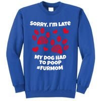 Funny Sorry I Am Late My Puppy Dog Had To Poop Furmom Gift Tall Sweatshirt