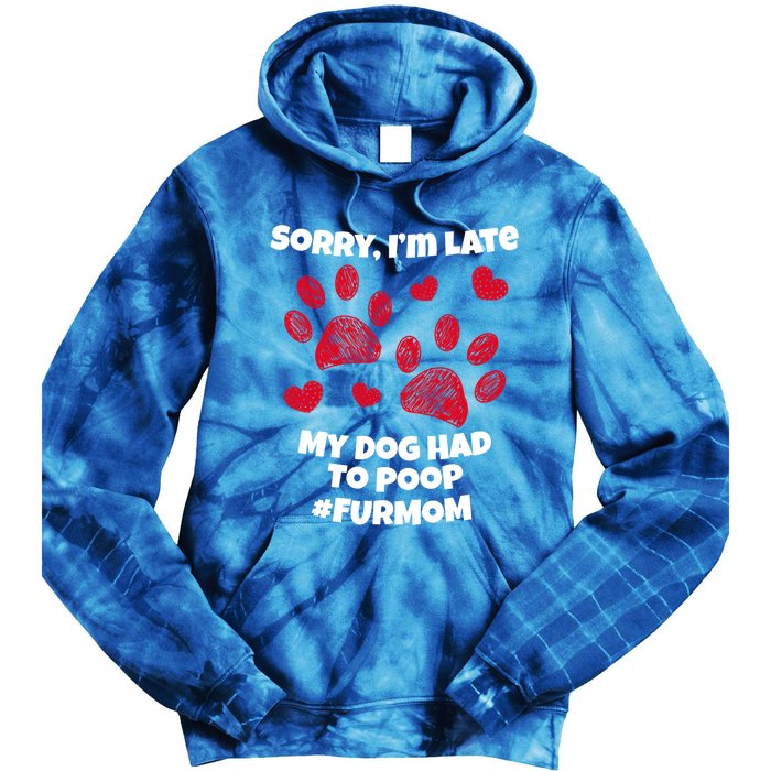 Funny Sorry I Am Late My Puppy Dog Had To Poop Furmom Gift Tie Dye Hoodie