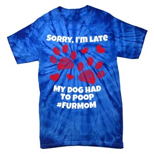 Funny Sorry I Am Late My Puppy Dog Had To Poop Furmom Gift Tie-Dye T-Shirt