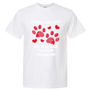 Funny Sorry I Am Late My Puppy Dog Had To Poop Furmom Gift Garment-Dyed Heavyweight T-Shirt