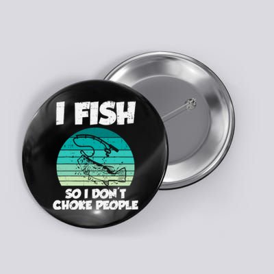 Fish So I Dont Choke People Funny Saying Fishing Button