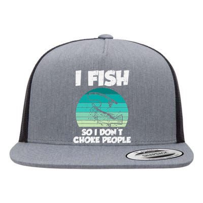 Fish So I Dont Choke People Funny Saying Fishing Flat Bill Trucker Hat