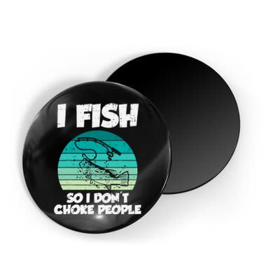 Fish So I Dont Choke People Funny Saying Fishing Magnet