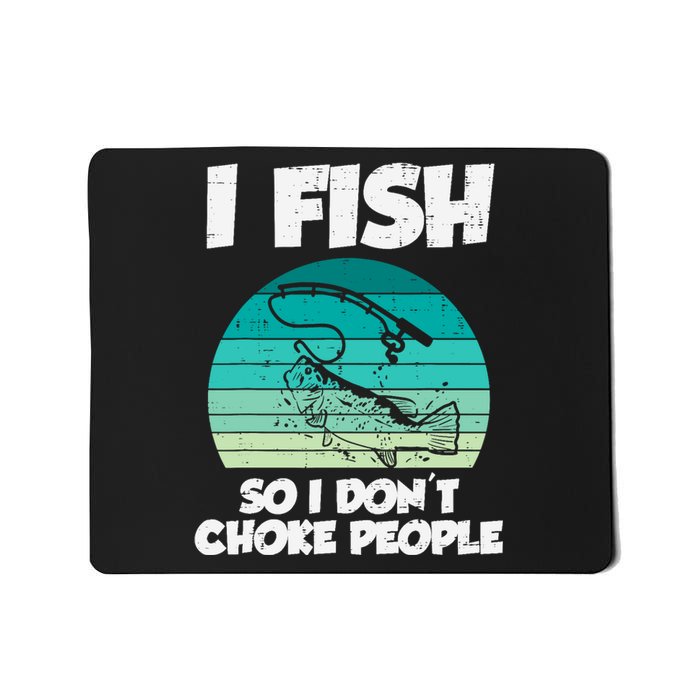 Fish So I Dont Choke People Funny Saying Fishing Mousepad