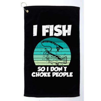 Fish So I Dont Choke People Funny Saying Fishing Platinum Collection Golf Towel