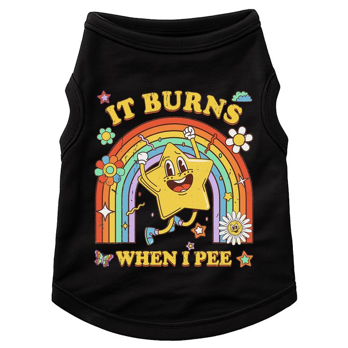 Funny Saying It Burns When I Pee Sarcastic Meme Doggie Tank