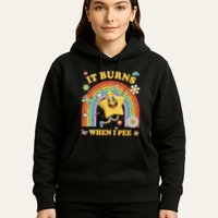 Funny Saying It Burns When I Pee Sarcastic Meme Hoodie
