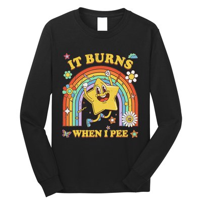 Funny Saying It Burns When I Pee Sarcastic Meme Long Sleeve Shirt
