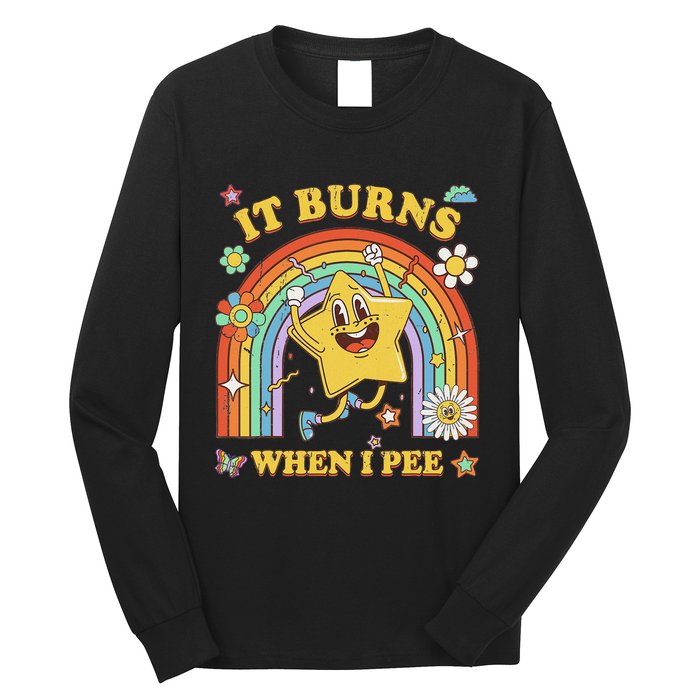 Funny Saying It Burns When I Pee Sarcastic Meme Long Sleeve Shirt