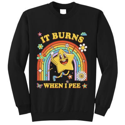Funny Saying It Burns When I Pee Sarcastic Meme Sweatshirt
