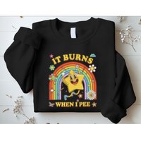 Funny Saying It Burns When I Pee Sarcastic Meme Sweatshirt