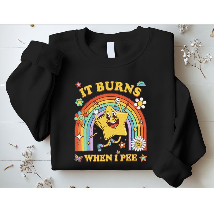 Funny Saying It Burns When I Pee Sarcastic Meme Sweatshirt