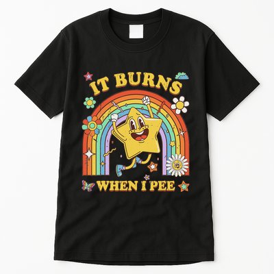 Funny Saying It Burns When I Pee Sarcastic Meme Tall T-Shirt