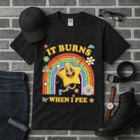 Funny Saying It Burns When I Pee Sarcastic Meme Tall T-Shirt