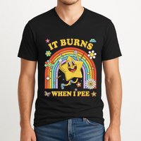 Funny Saying It Burns When I Pee Sarcastic Meme V-Neck T-Shirt