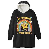 Funny Saying It Burns When I Pee Sarcastic Meme Hooded Wearable Blanket