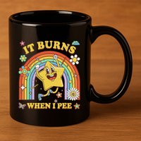 Funny Saying It Burns When I Pee Sarcastic Meme 11oz C Handle Ceramic Mug