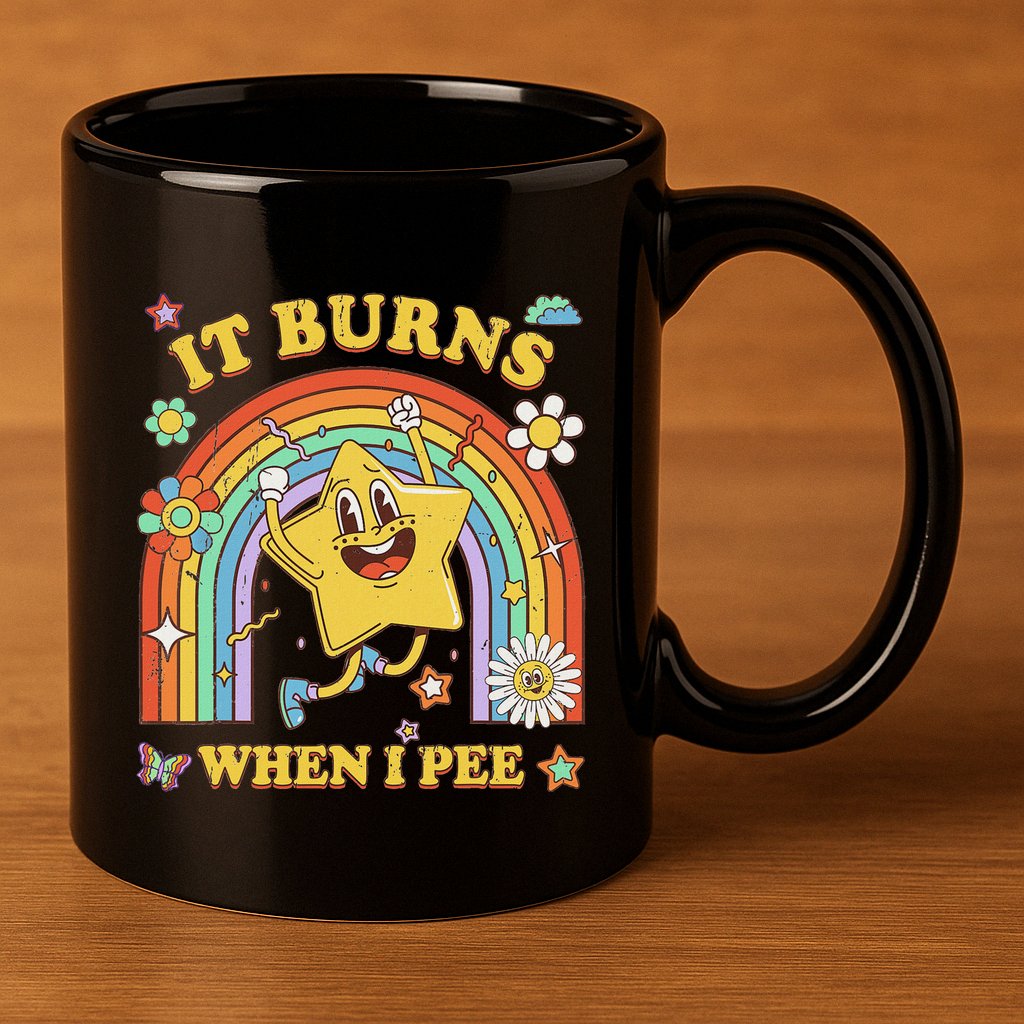 Funny Saying It Burns When I Pee Sarcastic Meme 11oz C Handle Ceramic Mug