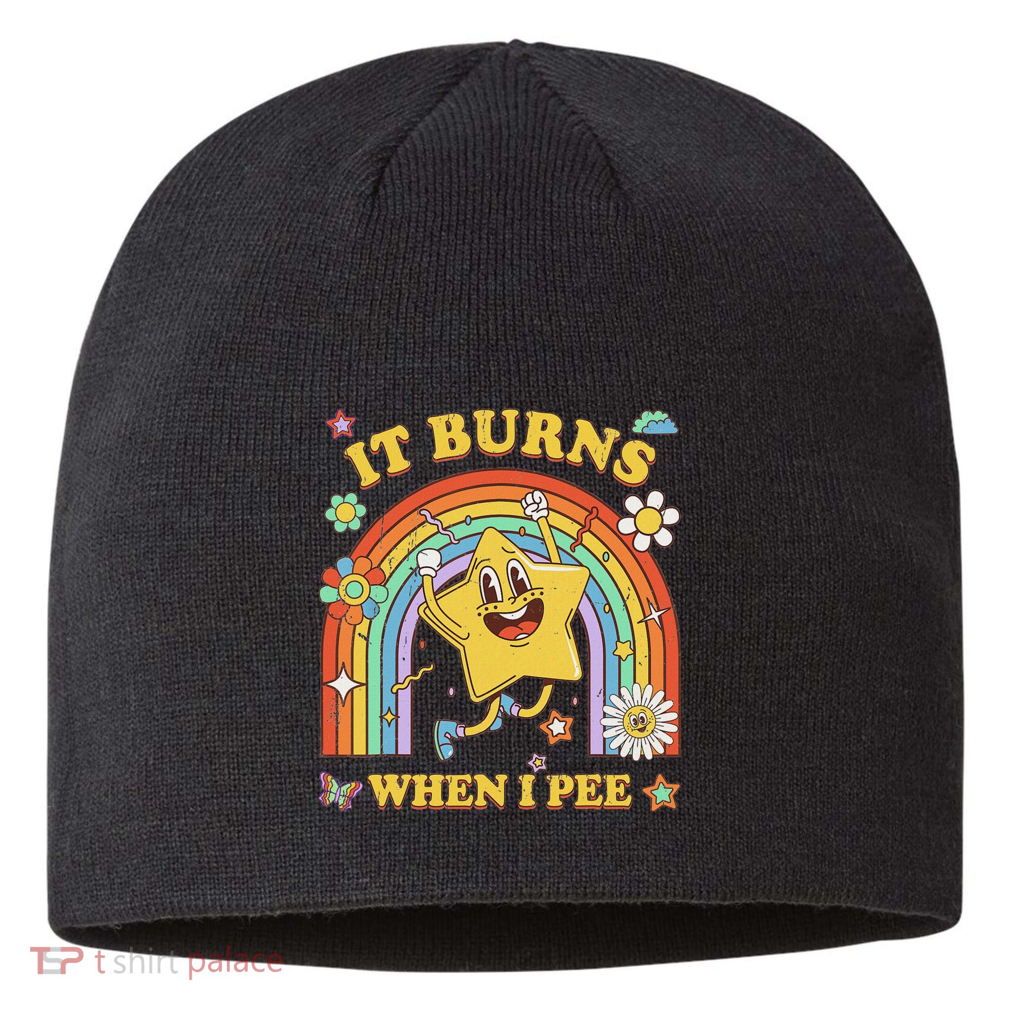 Funny Saying It Burns When I Pee Sarcastic Meme Sustainable Beanie