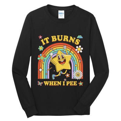 Funny Saying It Burns When I Pee Sarcastic Meme Tall Long Sleeve T-Shirt