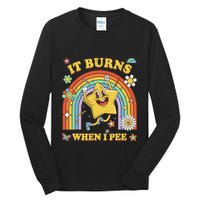 Funny Saying It Burns When I Pee Sarcastic Meme Tall Long Sleeve T-Shirt