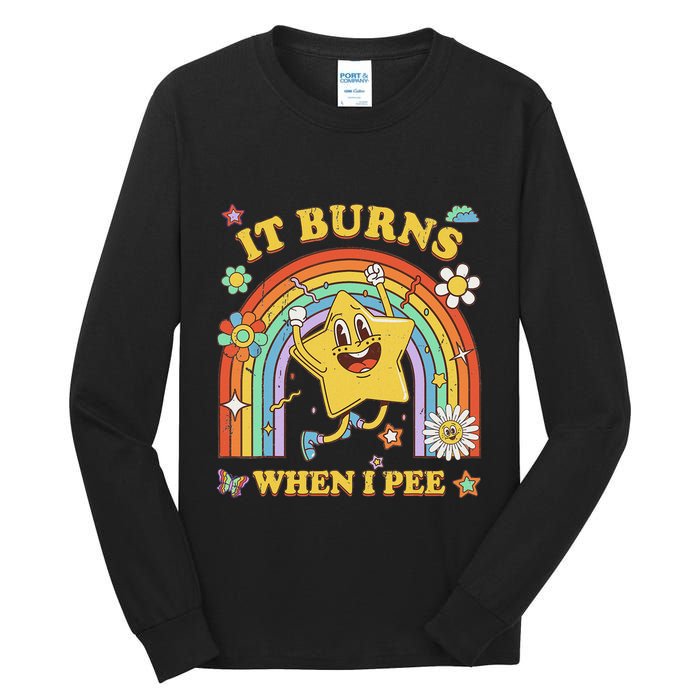 Funny Saying It Burns When I Pee Sarcastic Meme Tall Long Sleeve T-Shirt