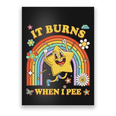 Funny Saying It Burns When I Pee Sarcastic Meme Poster
