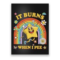 Funny Saying It Burns When I Pee Sarcastic Meme Poster