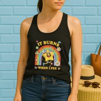 Funny Saying It Burns When I Pee Sarcastic Meme Womens Tank Top