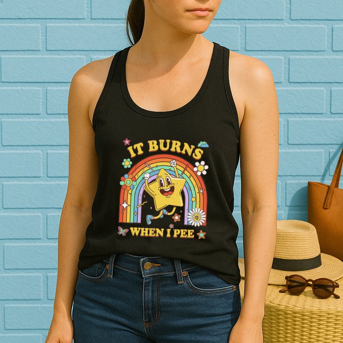 Funny Saying It Burns When I Pee Sarcastic Meme Womens Tank Top